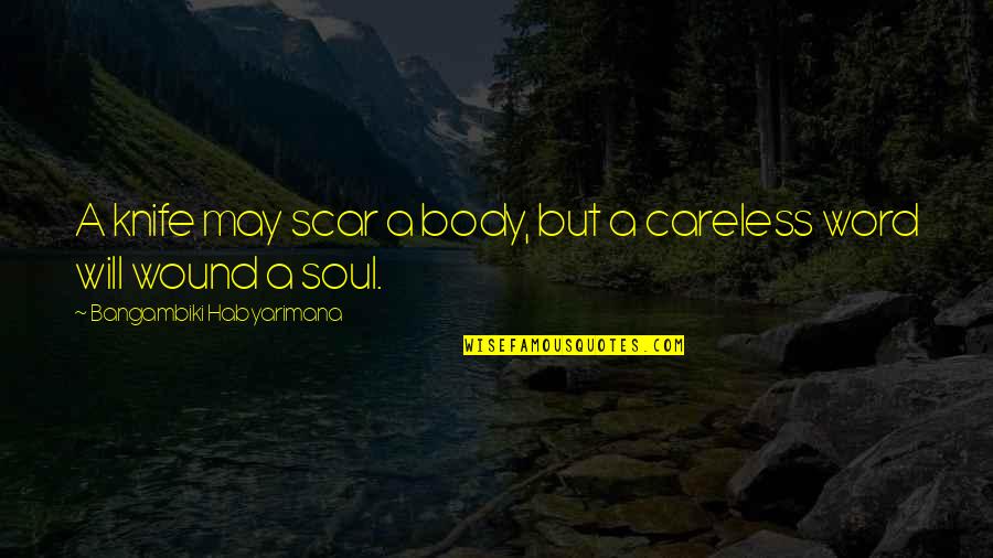 Word Power Quotes By Bangambiki Habyarimana: A knife may scar a body, but a Word Power Quotes By Bangambiki Habyarimana: A knife may scar a body, but a