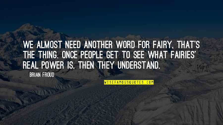 Word Power Quotes By Brian Froud: We almost need another word for fairy, that's