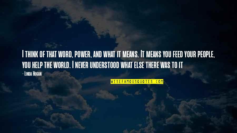 Word Power Quotes By Linda Hogan: I think of that word, power, and what Word Power Quotes By Linda Hogan: I think of that word, power, and what