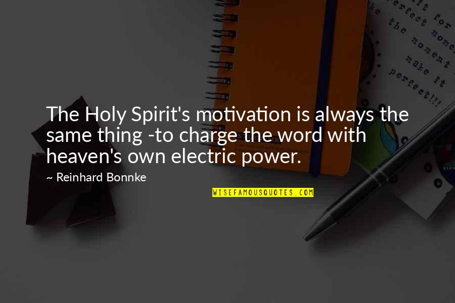 Word Power Quotes By Reinhard Bonnke: The Holy Spirit's motivation is always the same