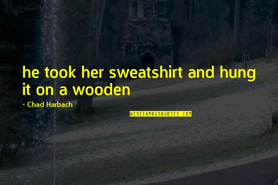 Word Processing Quotes By Chad Harbach: he took her sweatshirt and hung it on