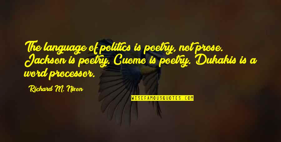 Word Processors Quotes By Richard M. Nixon: The language of politics is poetry, not prose.