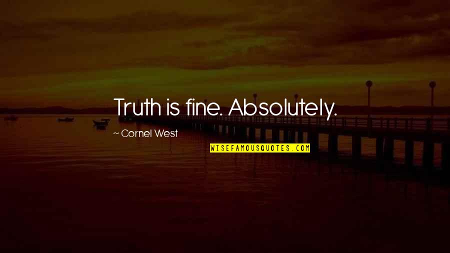 Word Pronunciation Quotes By Cornel West: Truth is fine. Absolutely.