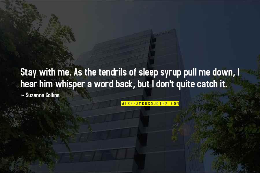 Word Pull Quotes By Suzanne Collins: Stay with me. As the tendrils of sleep