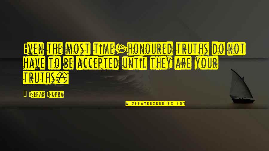 Word Sangria Quotes By Deepak Chopra: Even the most time-honoured truths do not have Word Sangria Quotes By Deepak Chopra: Even the most time-honoured truths do not have