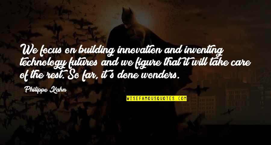 Word Sangria Quotes By Philippe Kahn: We focus on building innovation and inventing technology Word Sangria Quotes By Philippe Kahn: We focus on building innovation and inventing technology