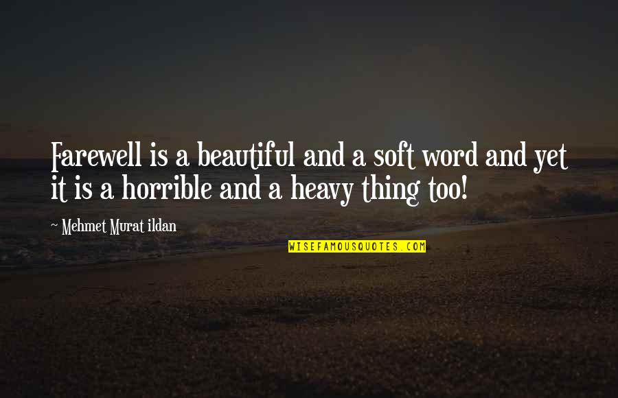 Word Soft Quotes By Mehmet Murat Ildan: Farewell is a beautiful and a soft word