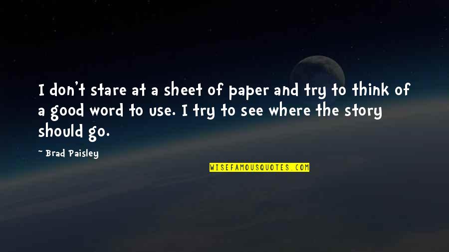 Word Story Quotes By Brad Paisley: I don't stare at a sheet of paper