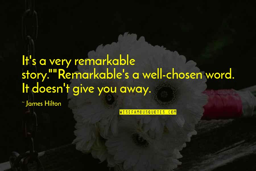 Word Story Quotes By James Hilton: It's a very remarkable story.""Remarkable's a well-chosen word.