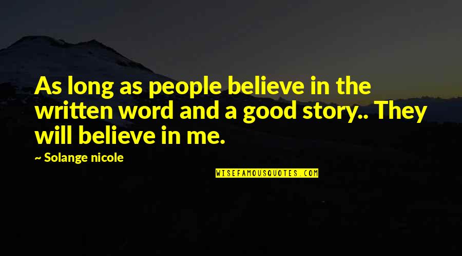 Word Story Quotes By Solange Nicole: As long as people believe in the written