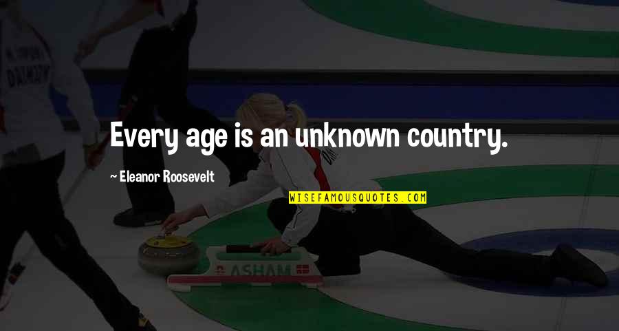 Word Struckd Quotes By Eleanor Roosevelt: Every age is an unknown country.