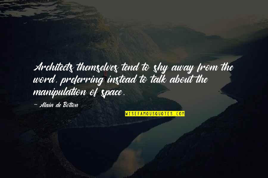 Word Talk Quotes By Alain De Botton: Architects themselves tend to shy away from the Word Talk Quotes By Alain De Botton: Architects themselves tend to shy away from the