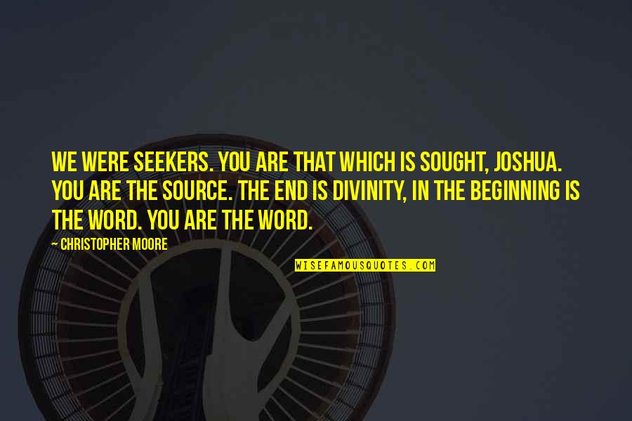 Word That End In J Quotes By Christopher Moore: We were seekers. You are that which is