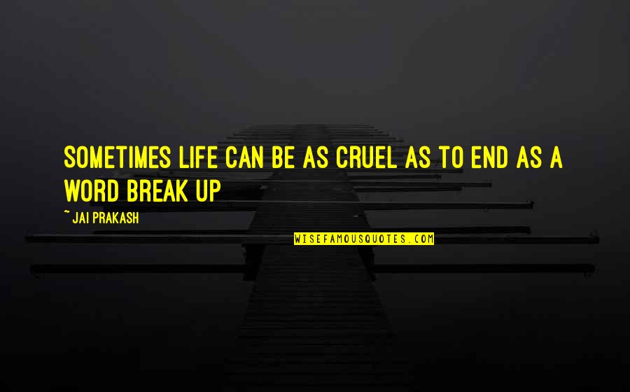 Word That End In J Quotes By Jai Prakash: Sometimes life can be as cruel as to