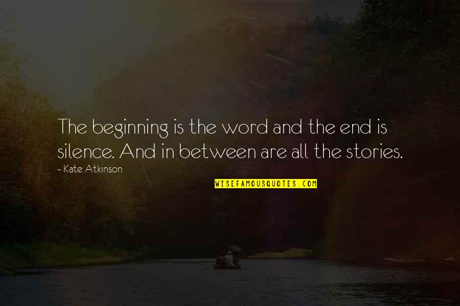 Word That End In J Quotes By Kate Atkinson: The beginning is the word and the end
