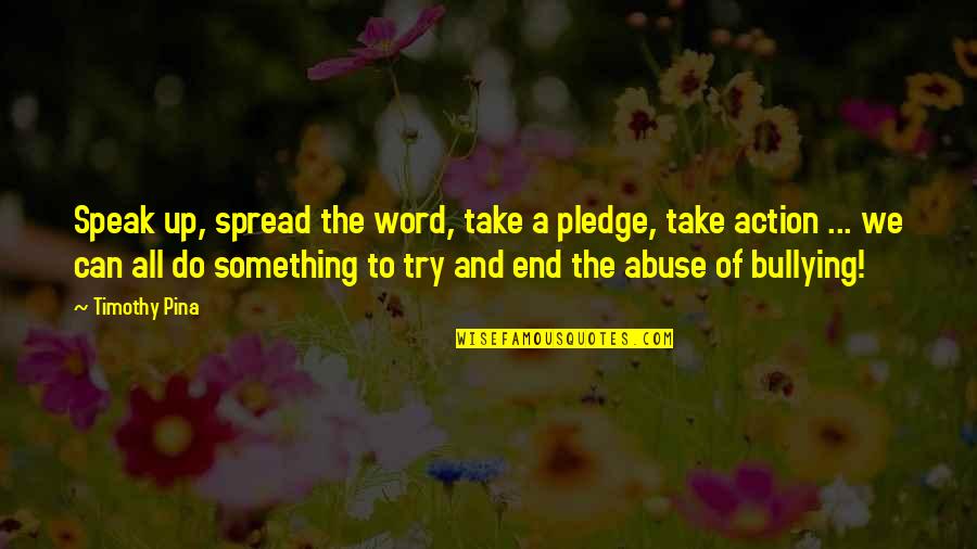 Word That End In J Quotes By Timothy Pina: Speak up, spread the word, take a pledge,