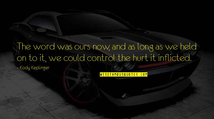 Word That Hurt Quotes By Kody Keplinger: The word was ours now, and as long