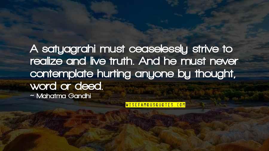 Word That Hurt Quotes By Mahatma Gandhi: A satyagrahi must ceaselessly strive to realize and