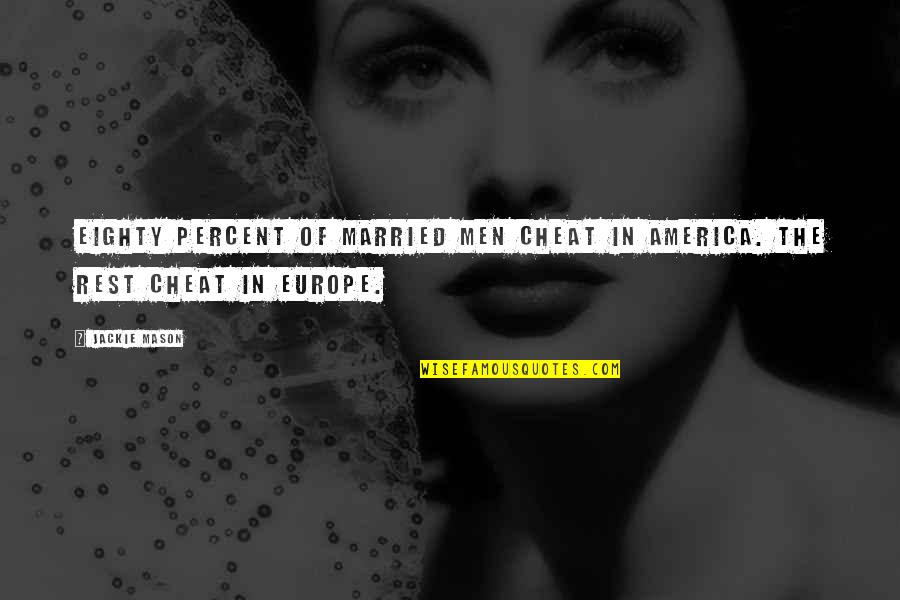 Word They Arent Quotes By Jackie Mason: Eighty percent of married men cheat in America.