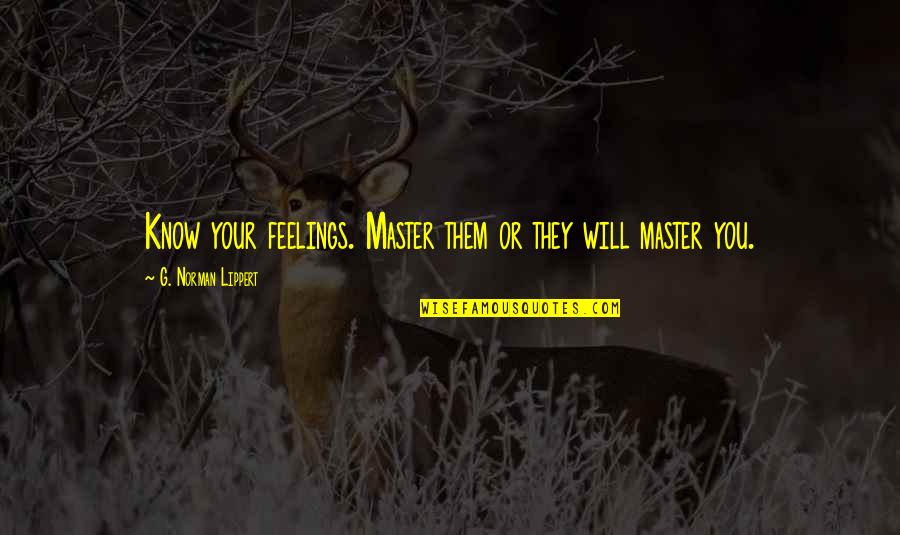 Word To Describe School Nurses Quotes By G. Norman Lippert: Know your feelings. Master them or they will Word To Describe School Nurses Quotes By G. Norman Lippert: Know your feelings. Master them or they will