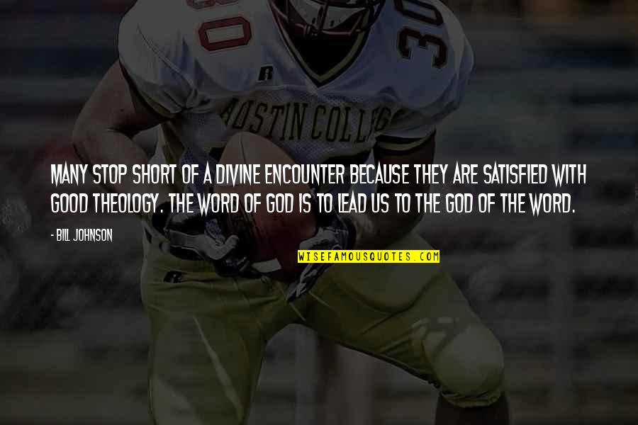 Word To God Quotes By Bill Johnson: Many stop short of a divine encounter because Word To God Quotes By Bill Johnson: Many stop short of a divine encounter because