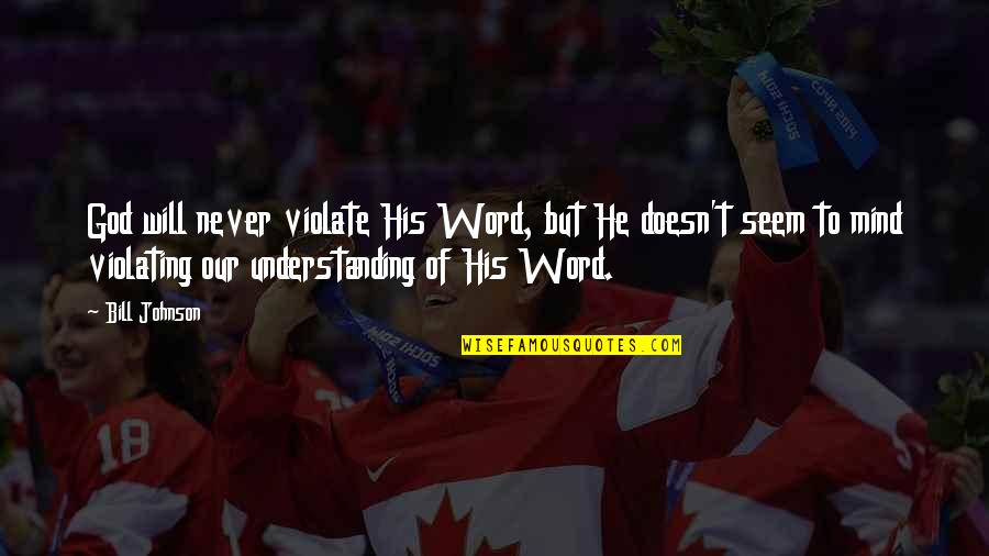 Word To God Quotes By Bill Johnson: God will never violate His Word, but He Word To God Quotes By Bill Johnson: God will never violate His Word, but He