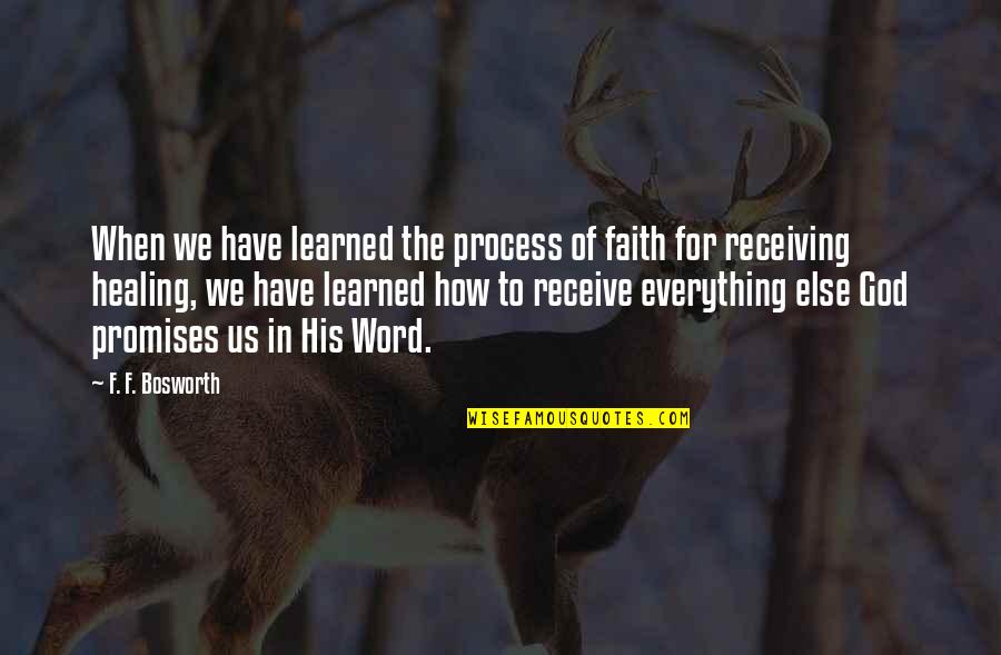 Word To God Quotes By F. F. Bosworth: When we have learned the process of faith Word To God Quotes By F. F. Bosworth: When we have learned the process of faith