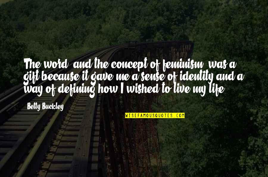 Word To Live By Quotes By Betty Buckley: The word, and the concept of feminism, was