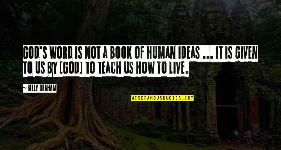 Word To Live By Quotes By Billy Graham: God's Word is not a book of human