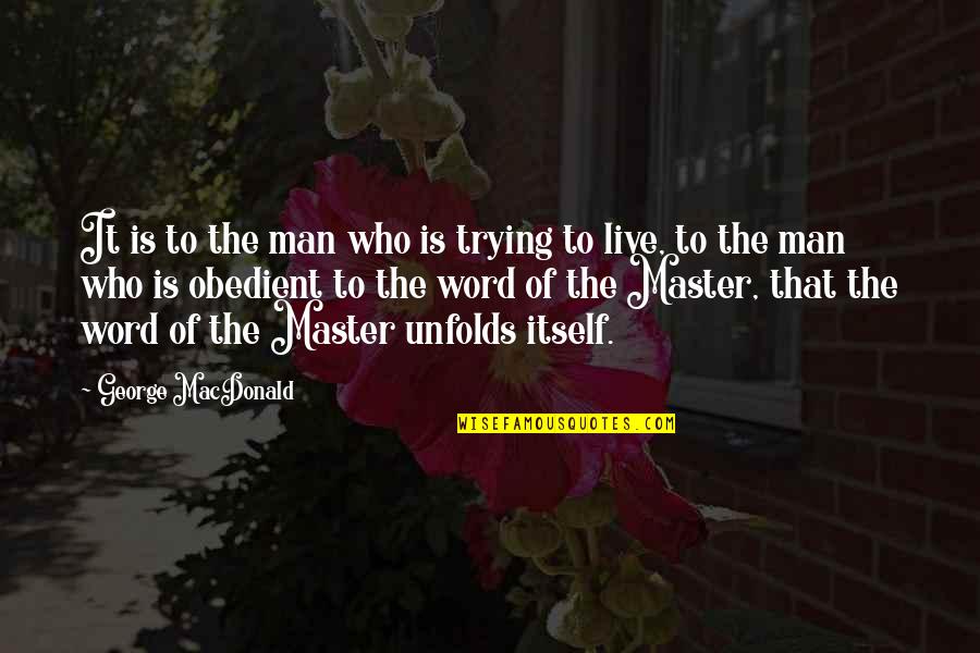 Word To Live By Quotes By George MacDonald: It is to the man who is trying