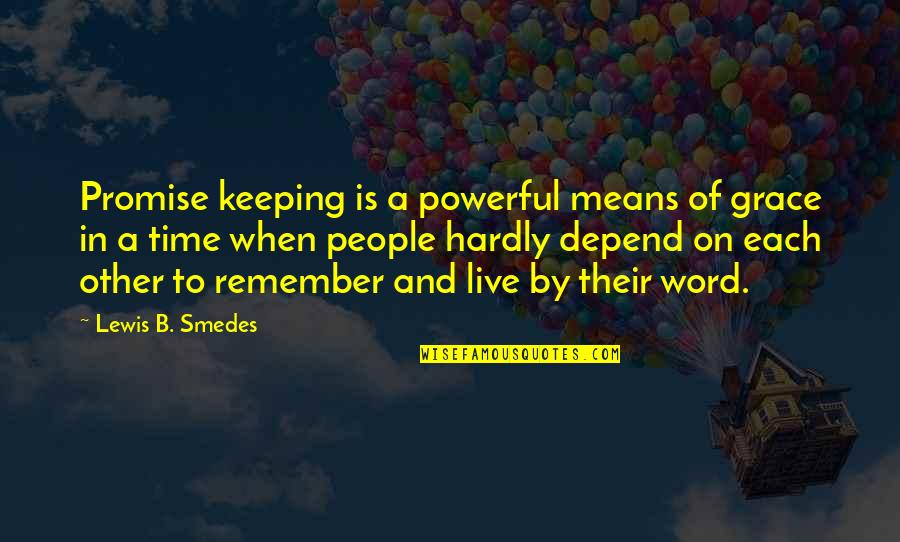 Word To Live By Quotes By Lewis B. Smedes: Promise keeping is a powerful means of grace