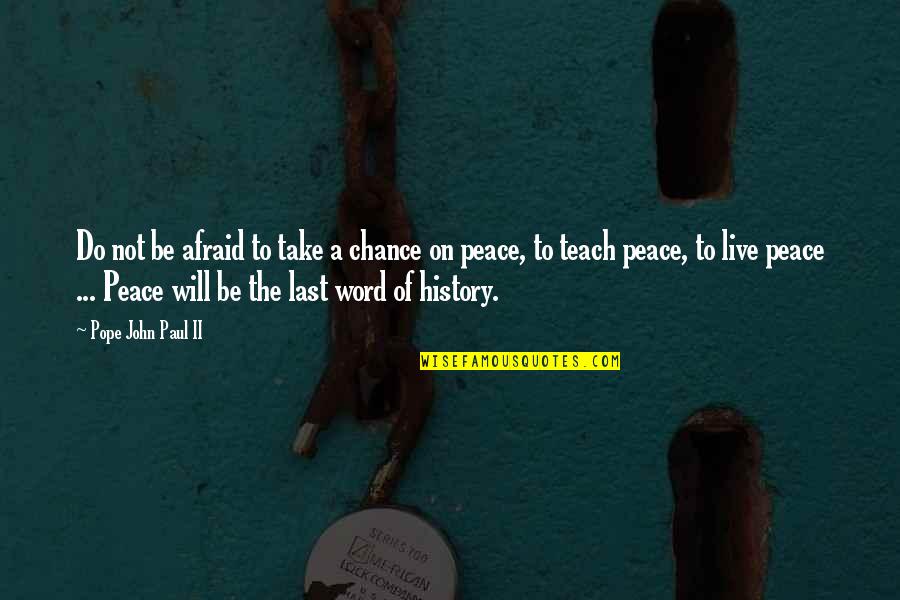 Word To Live By Quotes By Pope John Paul II: Do not be afraid to take a chance
