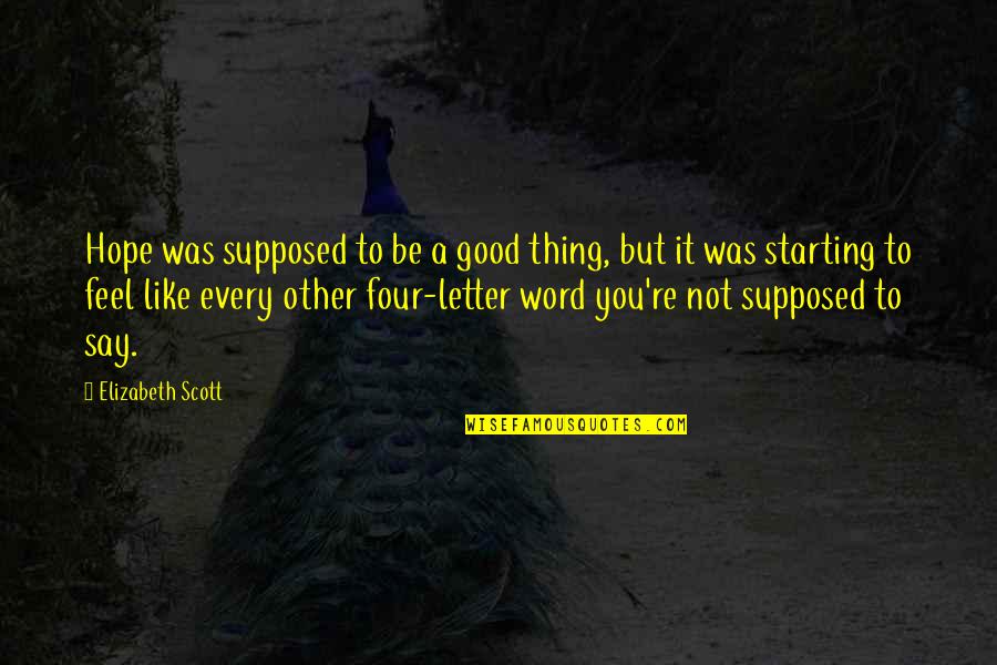 Word To Say Quotes By Elizabeth Scott: Hope was supposed to be a good thing,