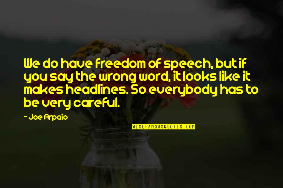 Word To Say Quotes By Joe Arpaio: We do have freedom of speech, but if