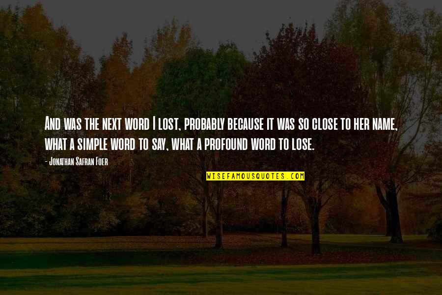 Word To Say Quotes By Jonathan Safran Foer: And was the next word I lost, probably