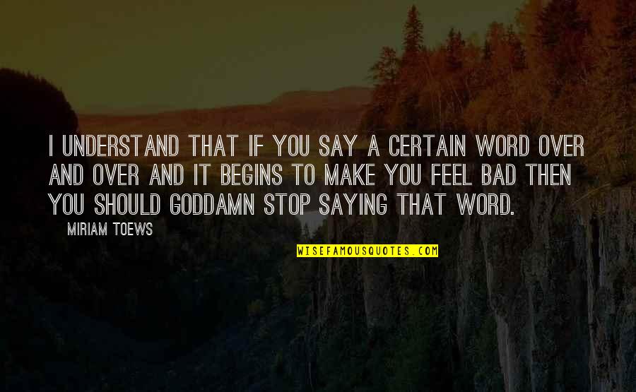 Word To Say Quotes By Miriam Toews: I understand that if you say a certain