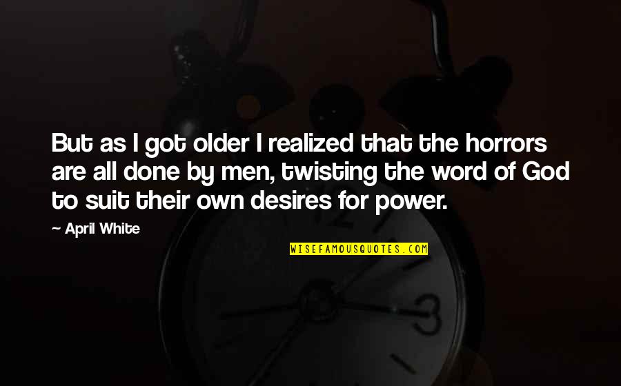 Word Twisting Quotes By April White: But as I got older I realized that