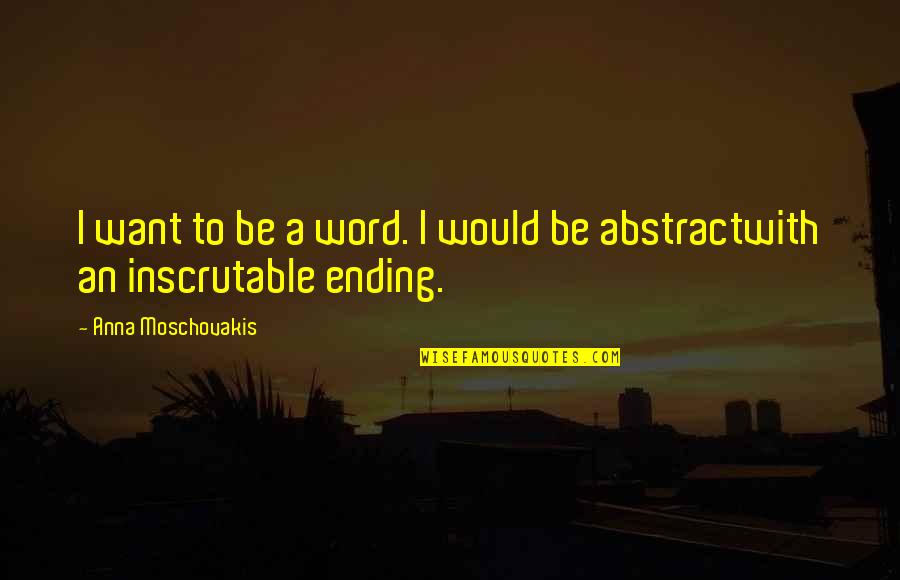Word Was Ending Quotes By Anna Moschovakis: I want to be a word. I would