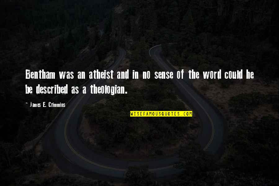 Word Was Quotes By James E. Crimmins: Bentham was an atheist and in no sense Word Was Quotes By James E. Crimmins: Bentham was an atheist and in no sense