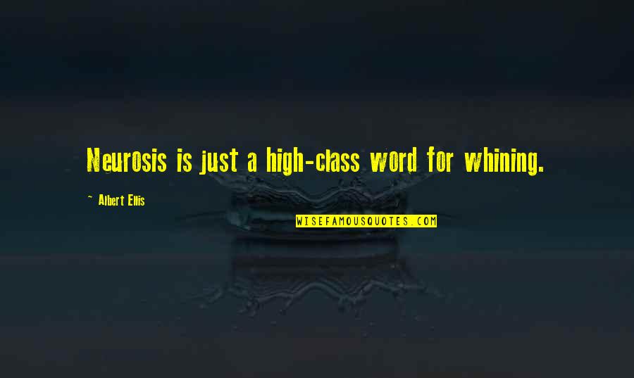 Word Wise Quotes By Albert Ellis: Neurosis is just a high-class word for whining.