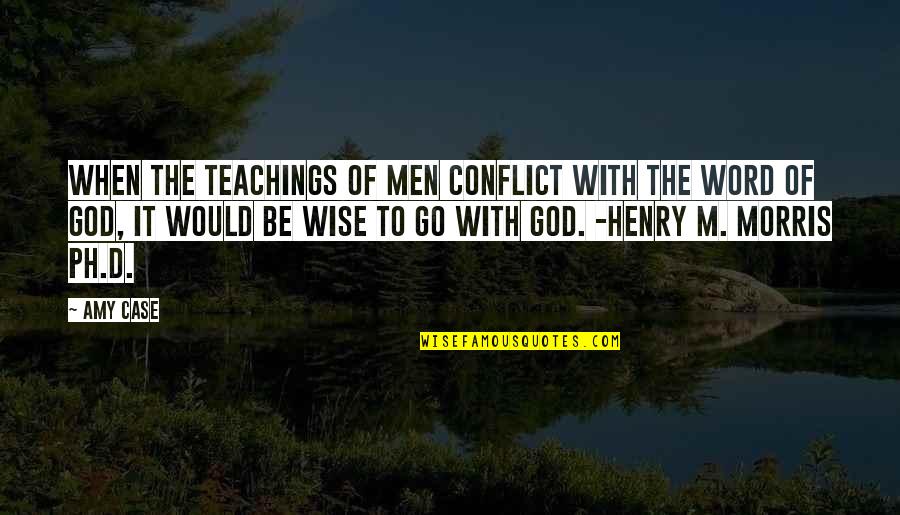 Word Wise Quotes By Amy Case: When the teachings of men conflict with the