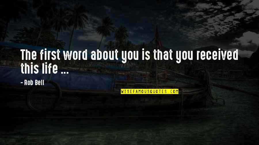 Word You Quotes By Rob Bell: The first word about you is that you