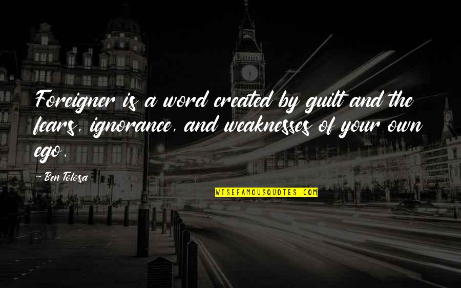 Word Your Quotes By Ben Tolosa: Foreigner is a word created by guilt and