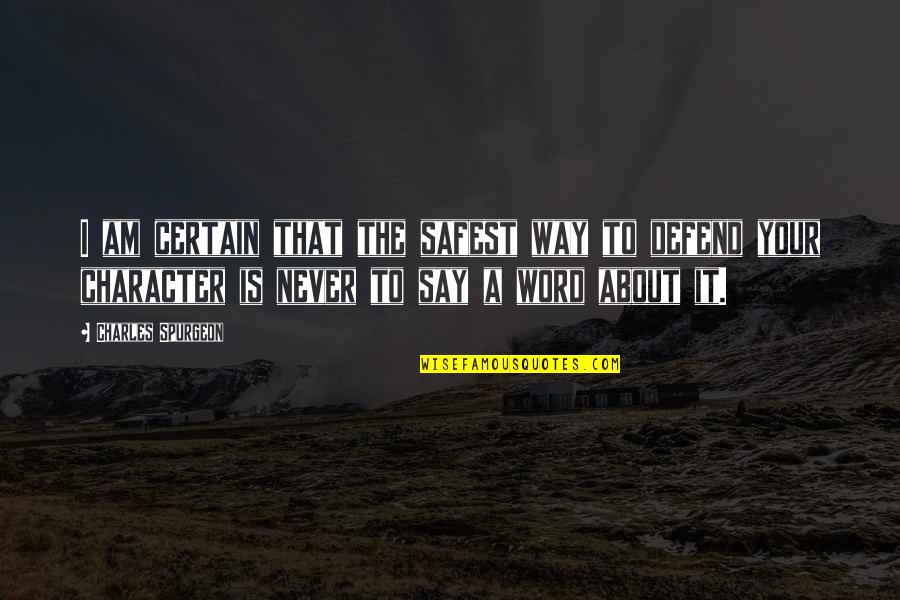 Word Your Quotes By Charles Spurgeon: I am certain that the safest way to