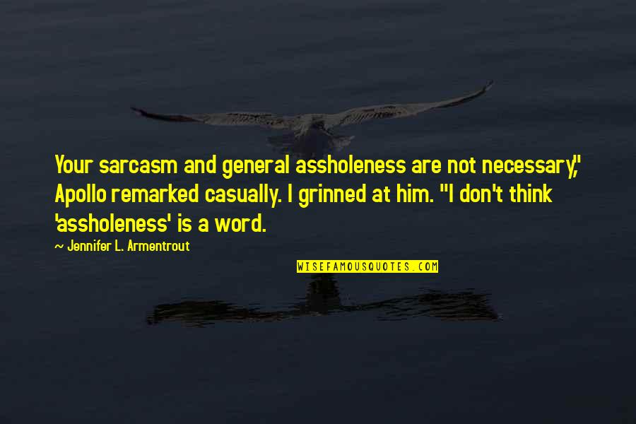 Word Your Quotes By Jennifer L. Armentrout: Your sarcasm and general assholeness are not necessary,"