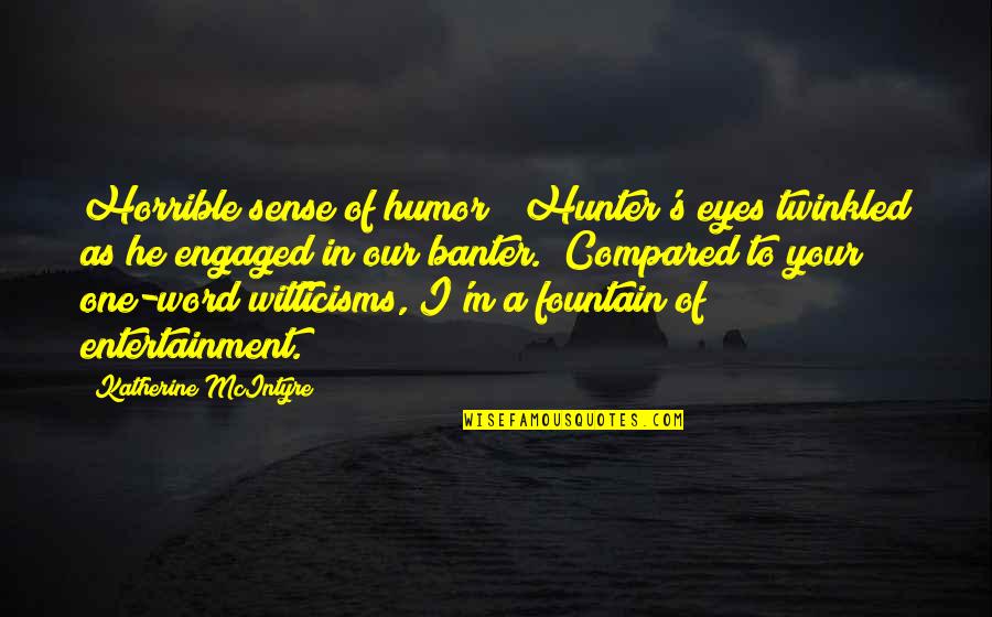 Word Your Quotes By Katherine McIntyre: Horrible sense of humor?" Hunter's eyes twinkled as