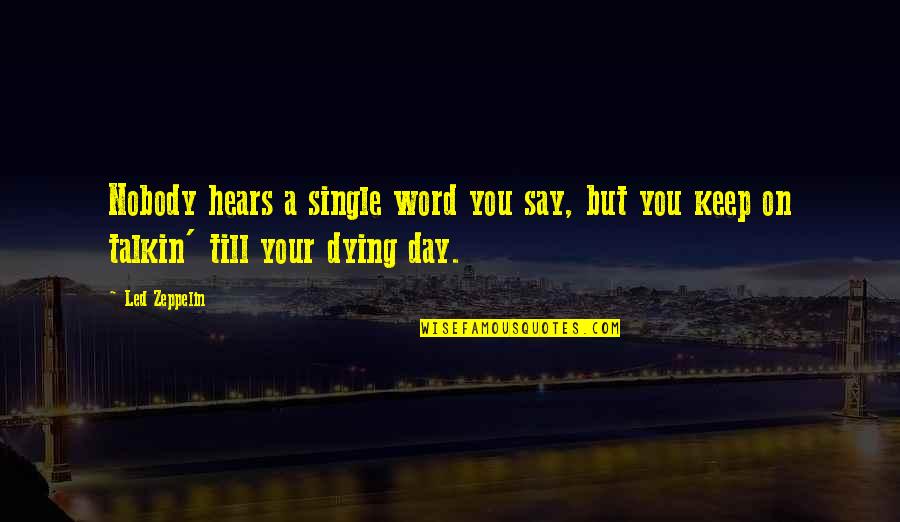 Word Your Quotes By Led Zeppelin: Nobody hears a single word you say, but