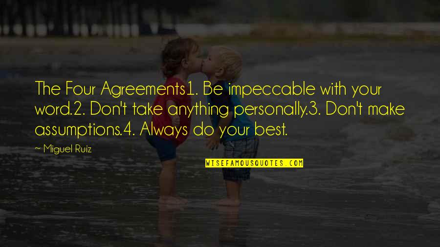 Word Your Quotes By Miguel Ruiz: The Four Agreements1. Be impeccable with your word.2.
