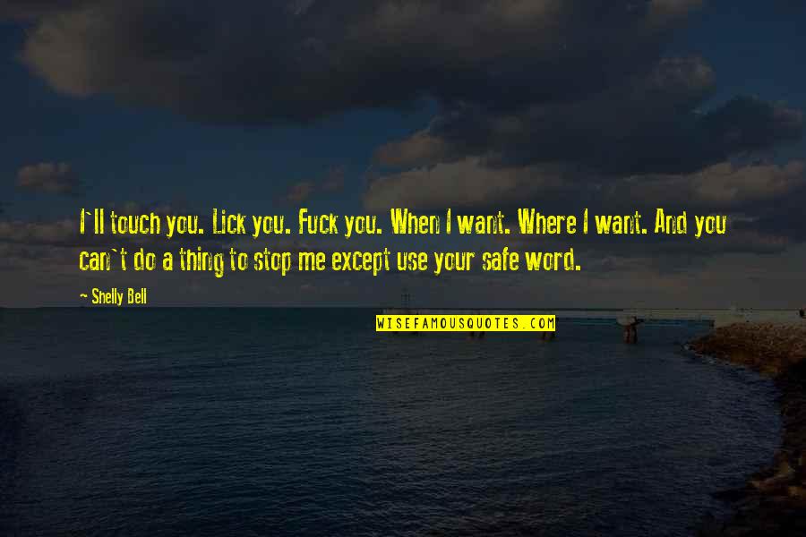 Word Your Quotes By Shelly Bell: I'll touch you. Lick you. Fuck you. When