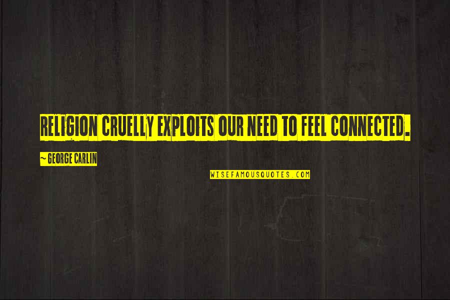 Wordbean Quotes By George Carlin: Religion cruelly exploits our need to feel connected. Wordbean Quotes By George Carlin: Religion cruelly exploits our need to feel connected.